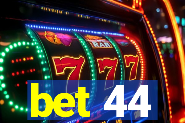 bet 44